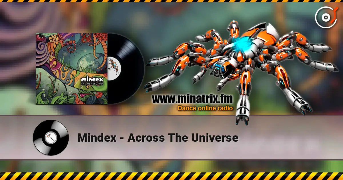 Mindex - Across The Universe écouter en ligne en haute qualité | Minatrix.FM