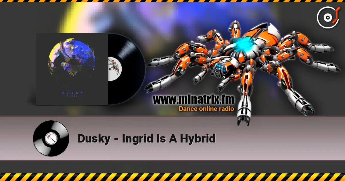 Dusky - Ingrid Is A Hybrid écouter en ligne en haute qualité | Minatrix.FM
