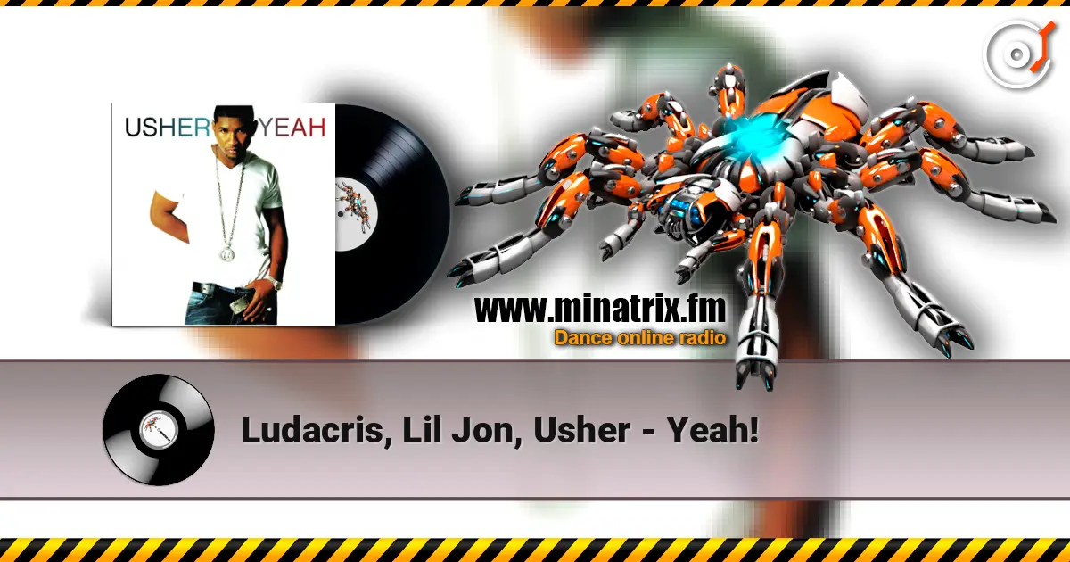 Ludacris, Lil Jon, Usher - Yeah! écouter en ligne en haute qualité | Minatrix.FM