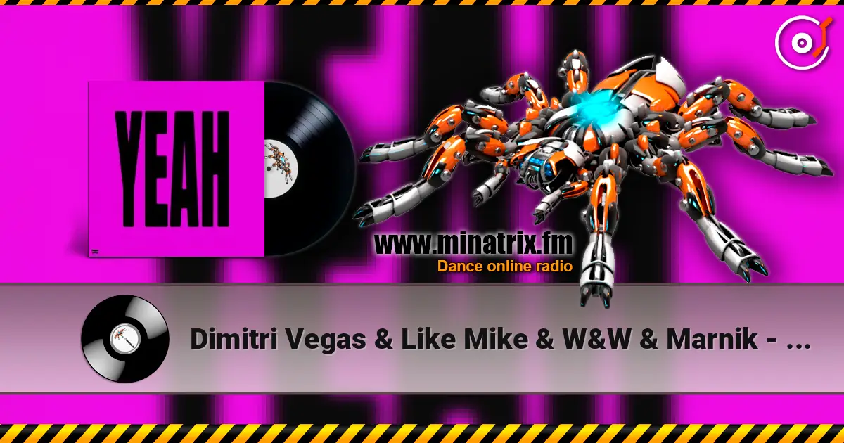 Dimitri Vegas & Like Mike & W&W & Marnik - YEAH écouter en ligne en haute qualité | Minatrix.FM