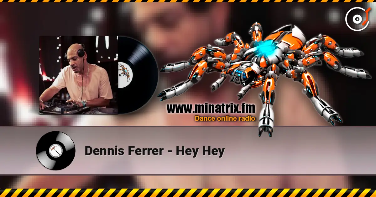Dennis Ferrer - Hey Hey écouter en ligne en haute qualité | Minatrix.FM