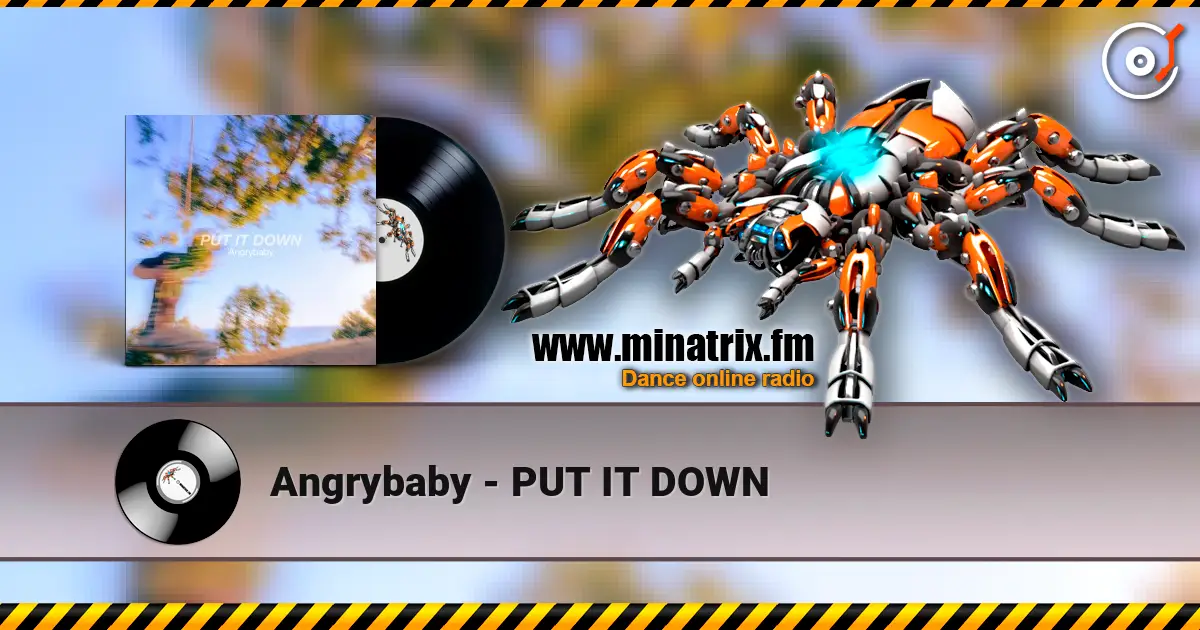 Angrybaby - PUT IT DOWN écouter en ligne en haute qualité | Minatrix.FM