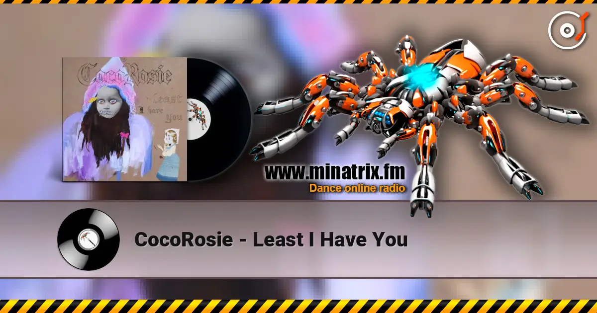 CocoRosie - Least I Have You écouter en ligne en haute qualité | Minatrix.FM