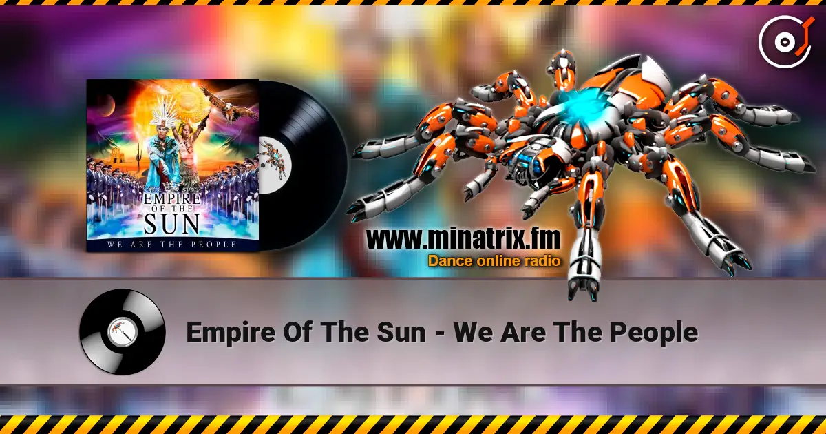 Empire Of The Sun - We Are The People écouter en ligne en haute qualité | Minatrix.FM