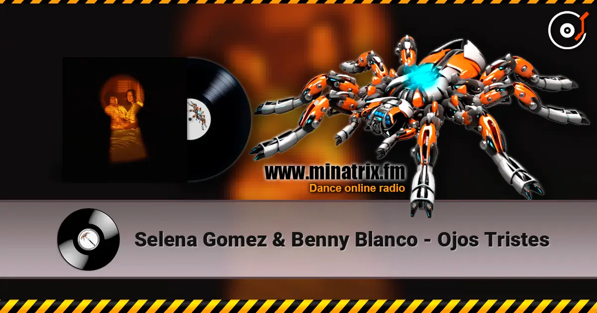 Selena Gomez & Benny Blanco - Ojos Tristes écouter en ligne en haute qualité | Minatrix.FM