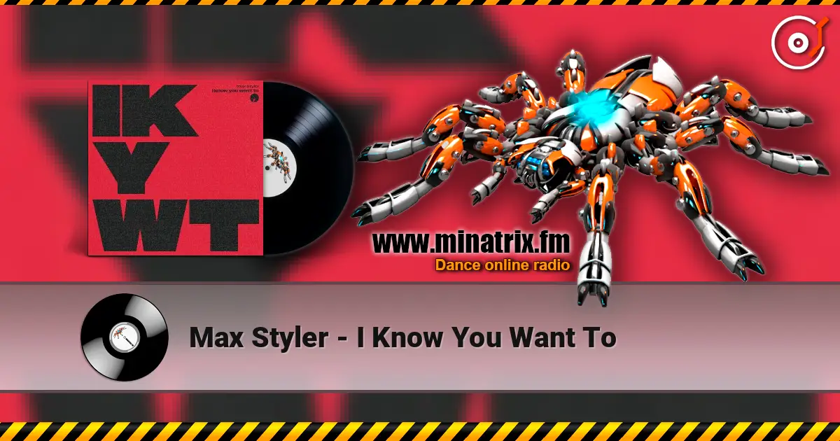 Max Styler - I Know You Want To écouter en ligne en haute qualité | Minatrix.FM