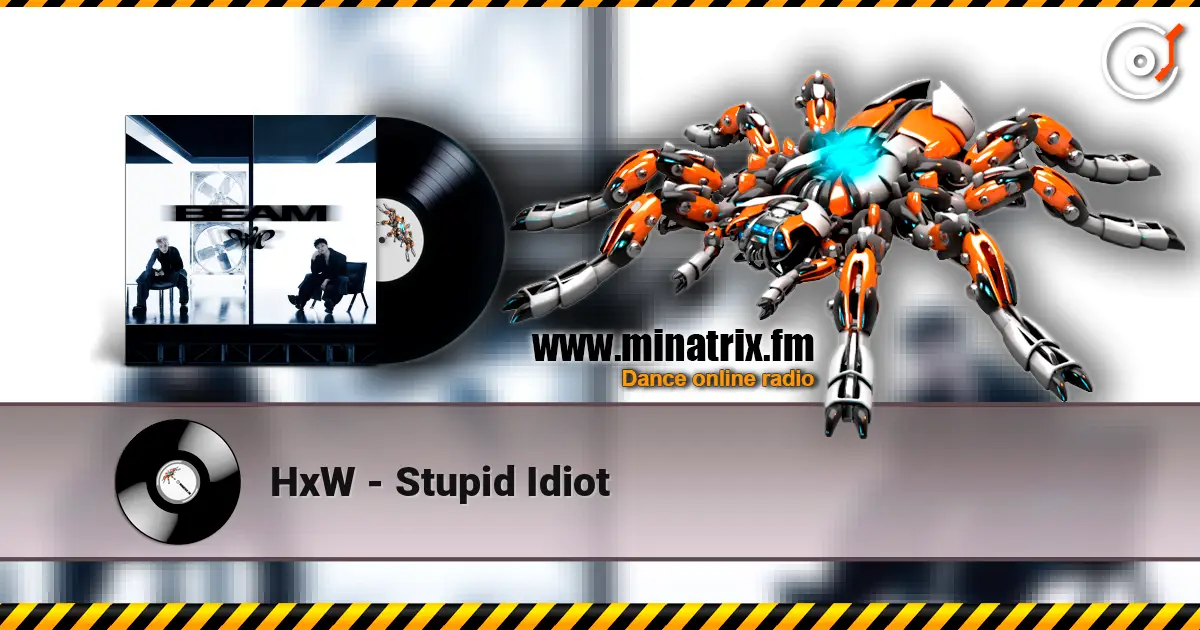 HxW - Stupid Idiot écouter en ligne en haute qualité | Minatrix.FM