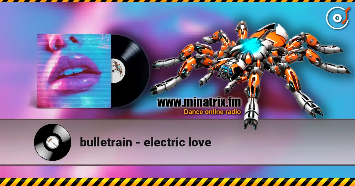 bulletrain - electric love écouter en ligne en haute qualité | Minatrix.FM