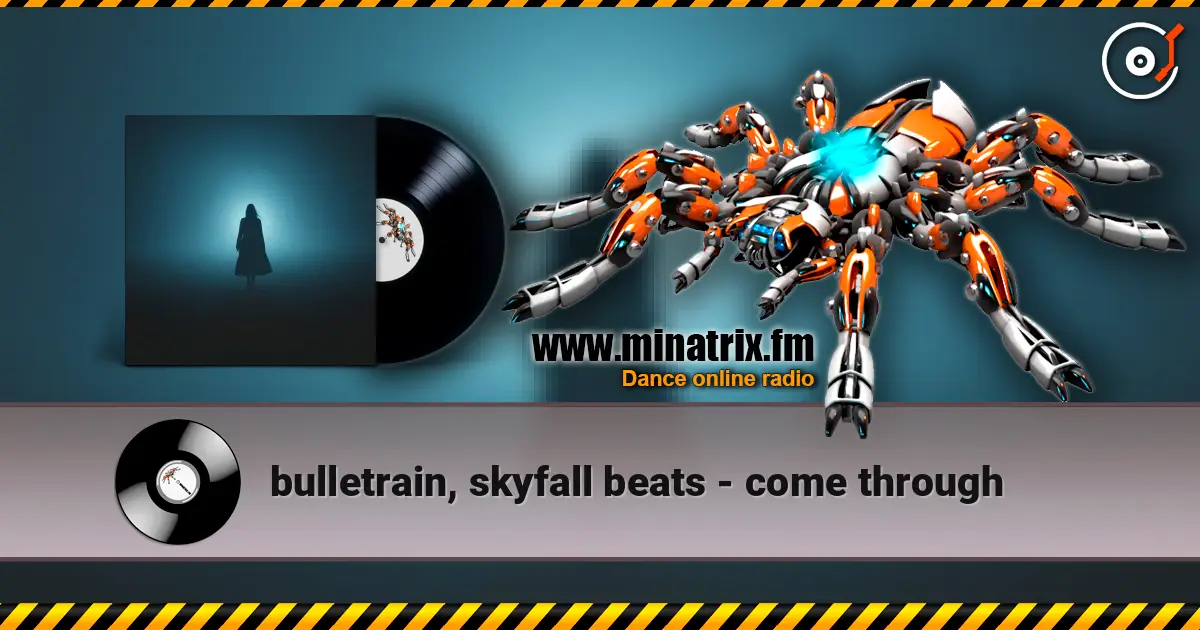 bulletrain, skyfall beats - come through écouter en ligne en haute qualité | Minatrix.FM