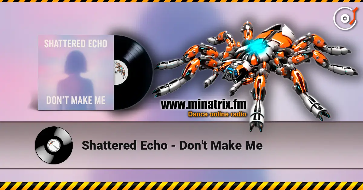 Shattered Echo - Don't Make Me écouter en ligne en haute qualité | Minatrix.FM