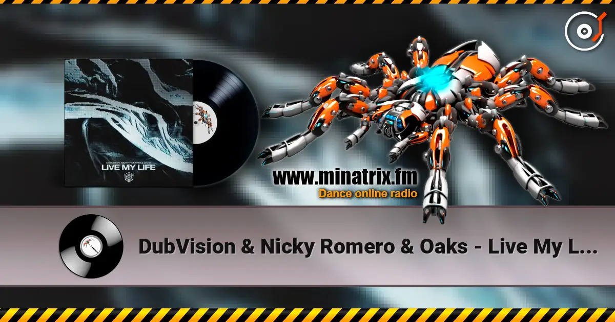 DubVision & Nicky Romero & Oaks - Live My Life écouter en ligne en haute qualité | Minatrix.FM