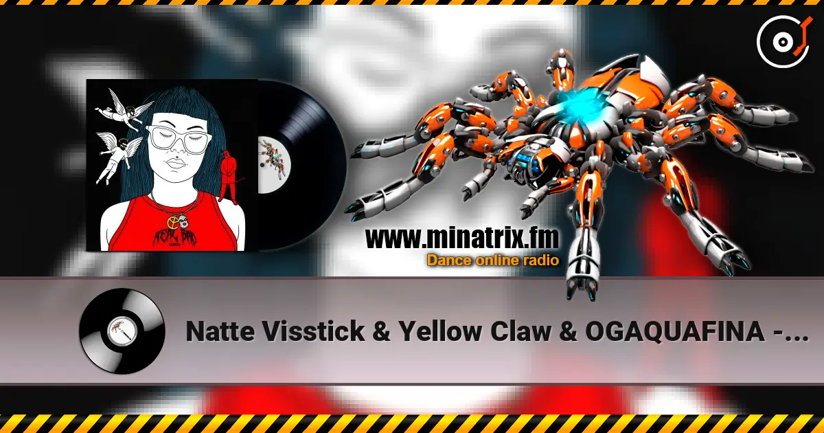 Natte Visstick & Yellow Claw & OGAQUAFINA - REAL BAD THINGS écouter en ligne en haute qualité | Minatrix.FM