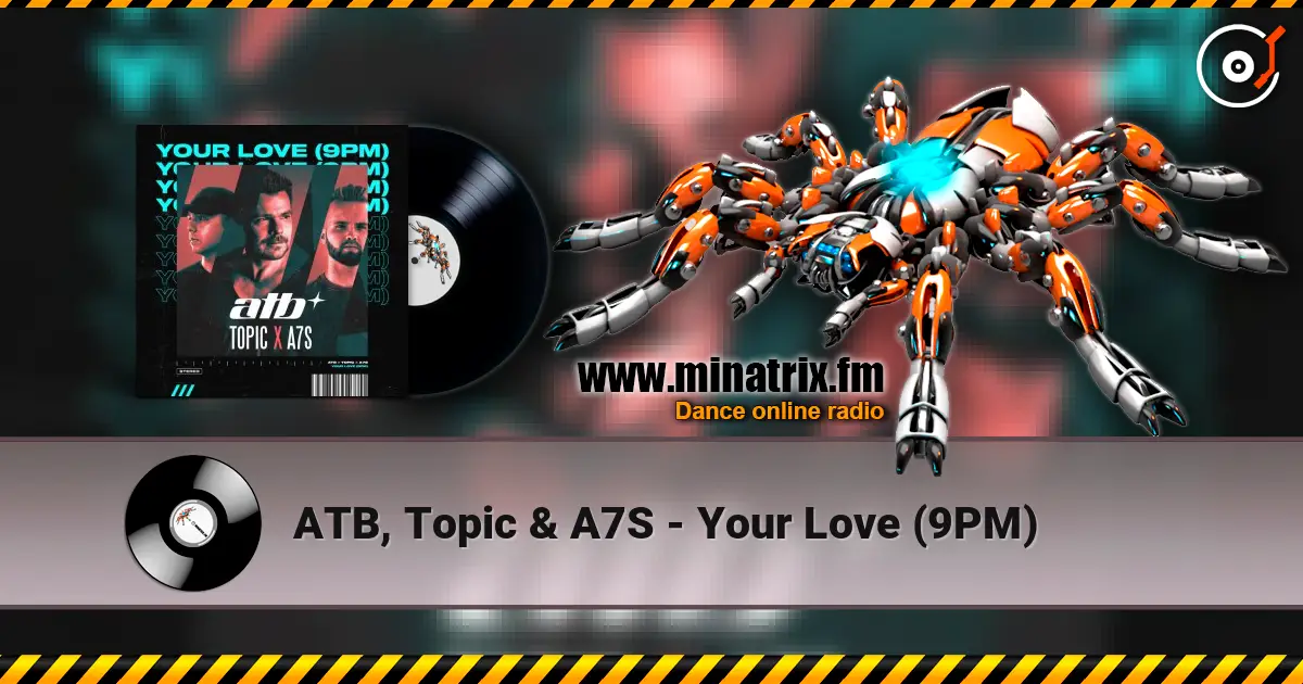 ATB, Topic & A7S - Your Love (9PM) écouter en ligne en haute qualité | Minatrix.FM