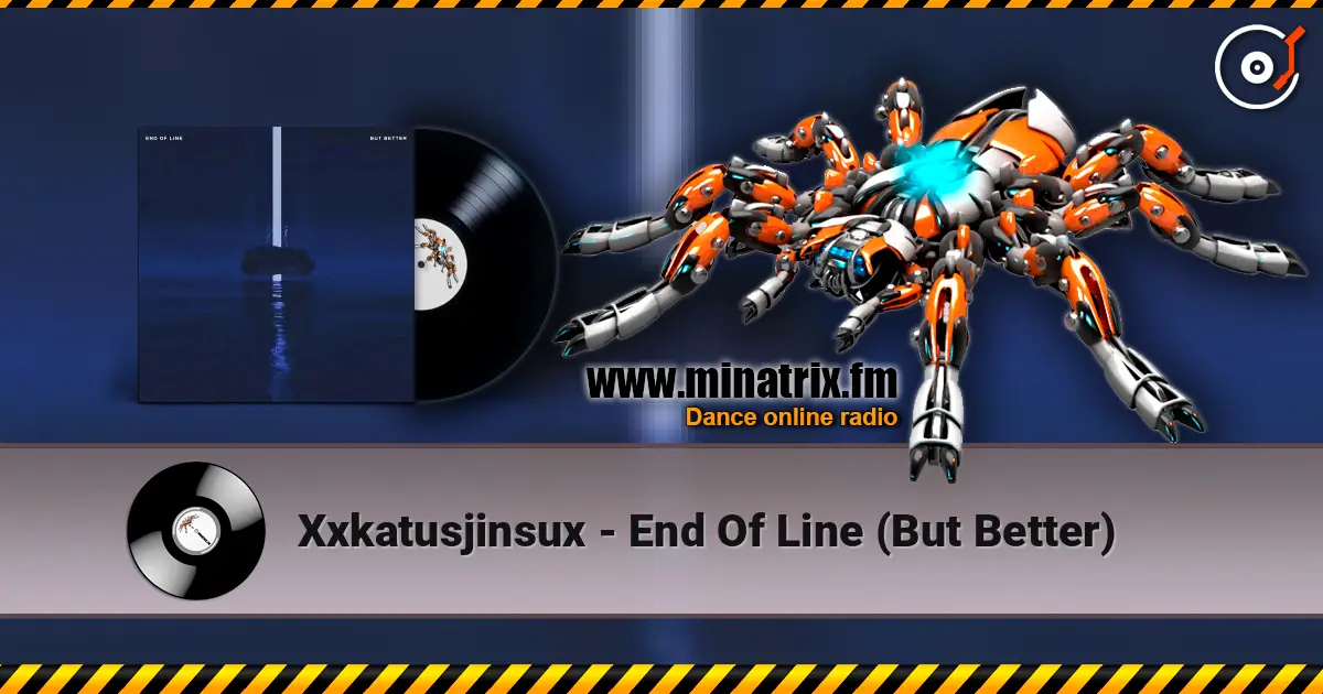 Xxkatusjinsux - End Of Line (But Better) écouter en ligne en haute qualité | Minatrix.FM