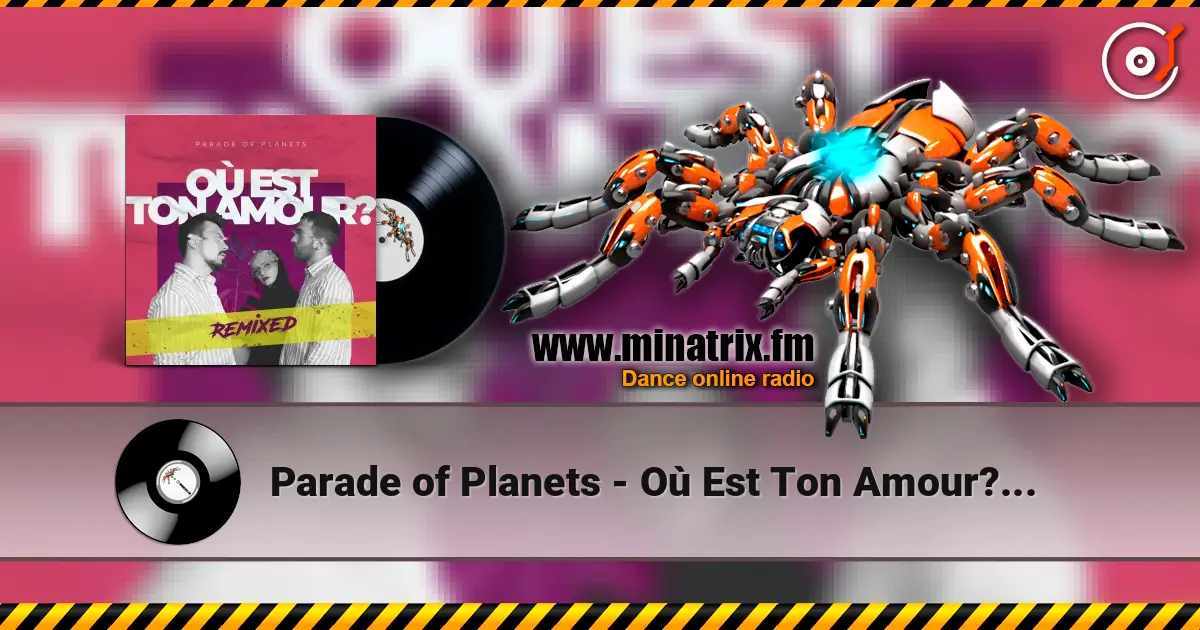 Parade of Planets - Où Est Ton Amour? (Dj Sasha Born Radio Edit) écouter en ligne en haute qualité | Minatrix.FM