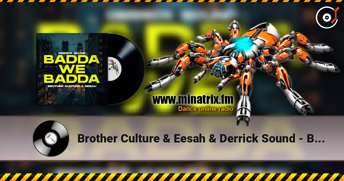 Brother Culture & Eesah & Derrick Sound - Badda We Badda écouter en ligne en haute qualité | Minatrix.FM
