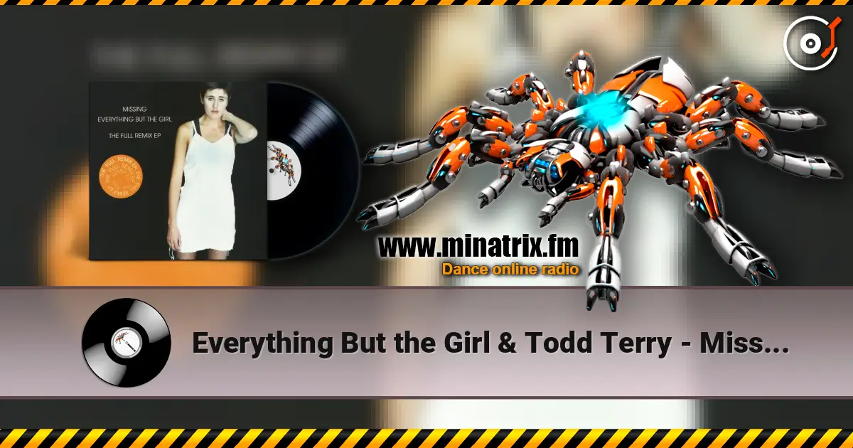 Everything But the Girl & Todd Terry - Missing (Todd Terry Club Mix) écouter en ligne en haute qualité | Minatrix.FM