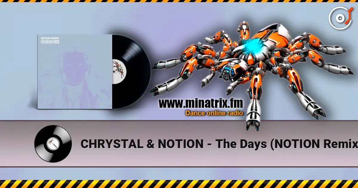 CHRYSTAL & NOTION - The Days (NOTION Remix) écouter en ligne en haute qualité | Minatrix.FM