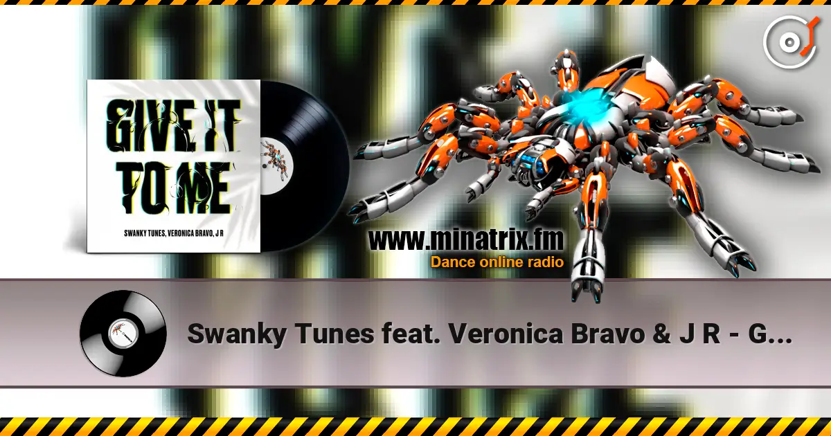 Swanky Tunes feat. Veronica Bravo & J R - Give It To Me écouter en ligne en haute qualité | Minatrix.FM