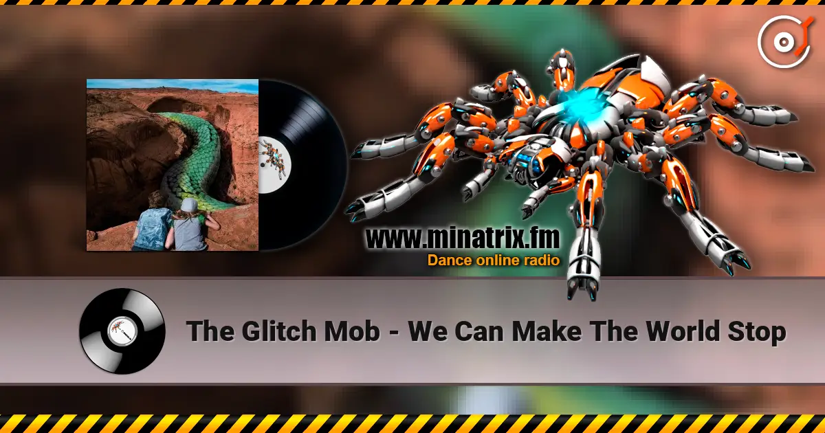 The Glitch Mob - We Can Make The World Stop écouter en ligne en haute qualité | Minatrix.FM