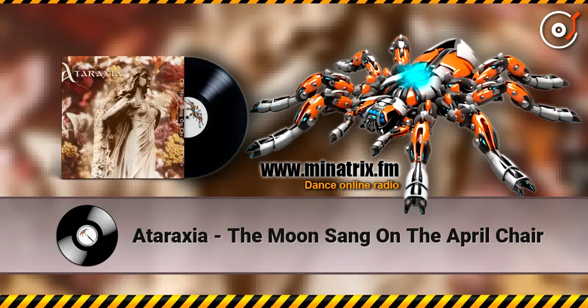 Ataraxia - The Moon Sang On The April Chair écouter en ligne en haute qualité | Minatrix.FM