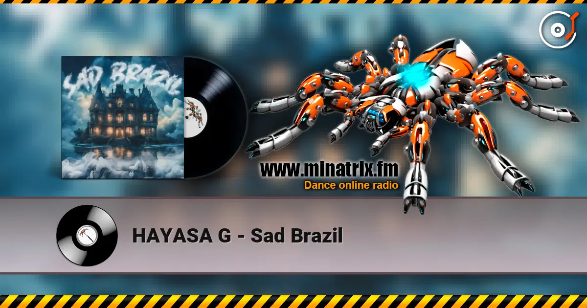 HAYASA G - Sad Brazil écouter en ligne en haute qualité | Minatrix.FM