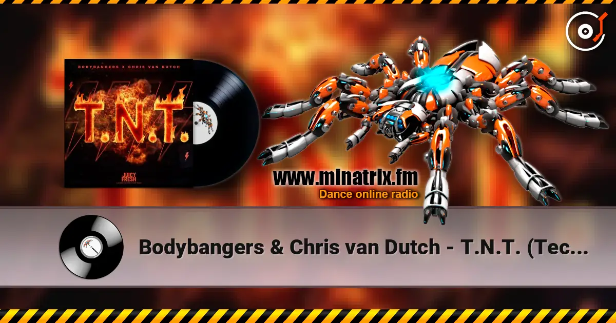 Bodybangers & Chris van Dutch - T.N.T. (Techno Mix) écouter en ligne en haute qualité | Minatrix.FM