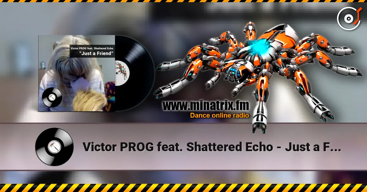 Victor PROG feat. Shattered Echo - Just a Friend écouter en ligne en haute qualité | Minatrix.FM