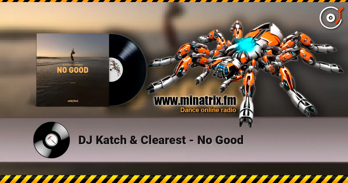 DJ Katch & Clearest - No Good écouter en ligne en haute qualité | Minatrix.FM