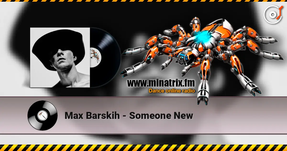 Max Barskih - Someone New écouter en ligne en haute qualité | Minatrix.FM