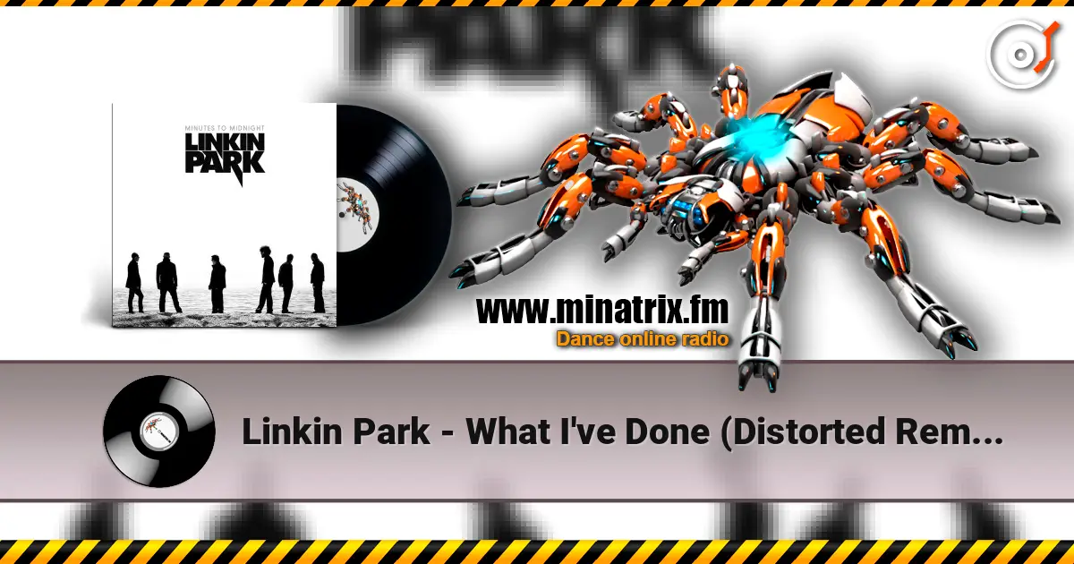 Linkin Park - What I've Done (Distorted Remix) écouter en ligne en haute qualité | Minatrix.FM