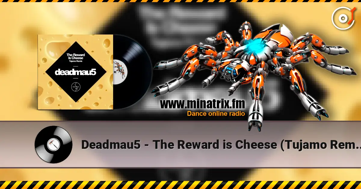 Deadmau5 - The Reward is Cheese (Tujamo Remix) écouter en ligne en haute qualité | Minatrix.FM