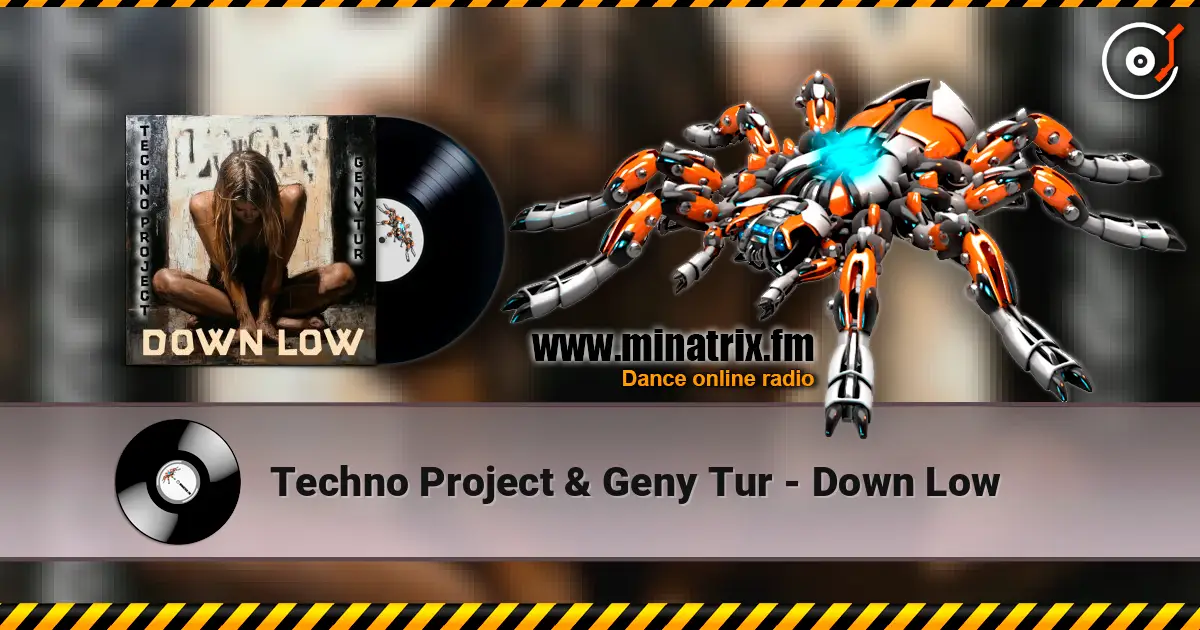 Techno Project & Geny Tur - Down Low écouter en ligne en haute qualité | Minatrix.FM