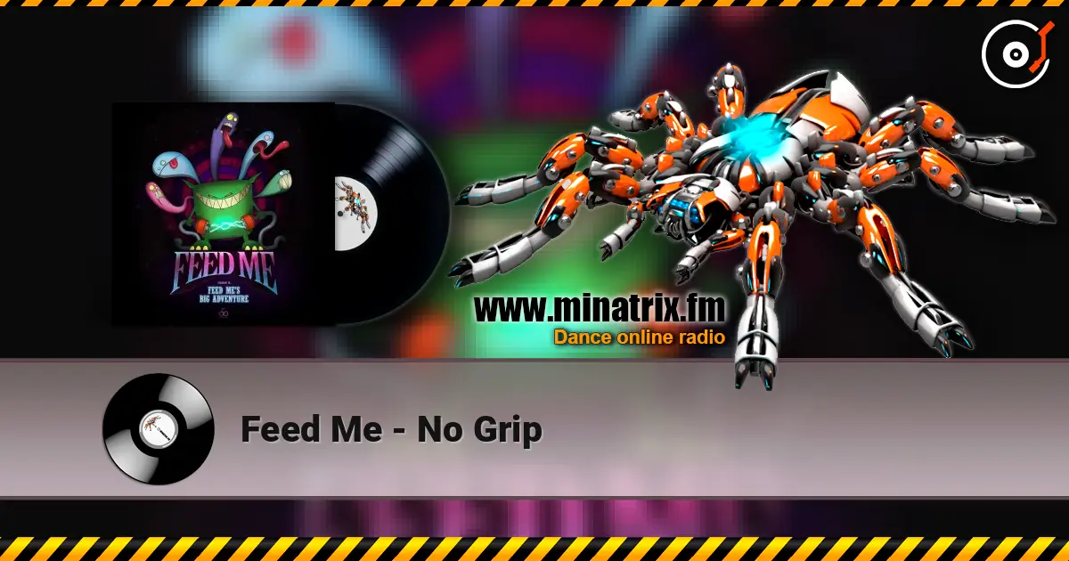 Feed Me - No Grip écouter en ligne en haute qualité | Minatrix.FM
