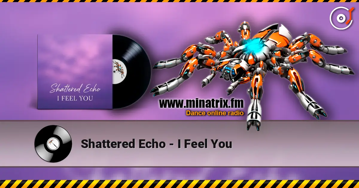 Shattered Echo - I Feel You écouter en ligne en haute qualité | Minatrix.FM