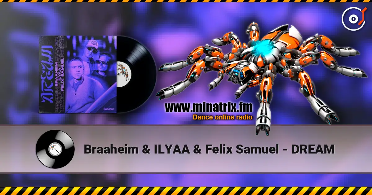 Braaheim & ILYAA & Felix Samuel - DREAM écouter en ligne en haute qualité | Minatrix.FM