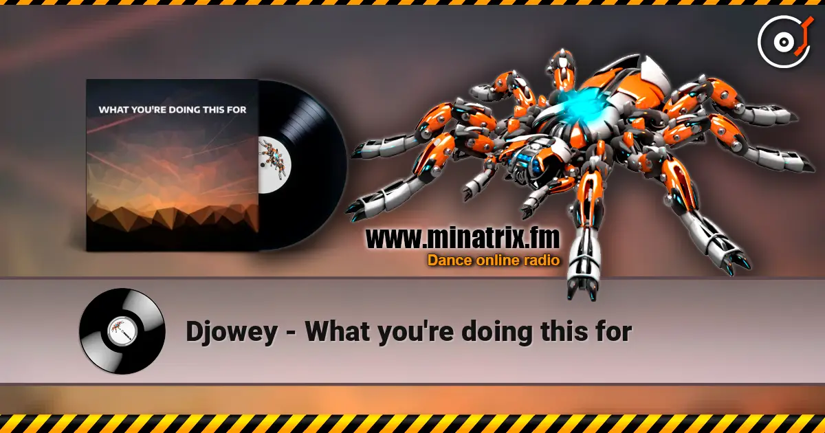 Djowey - What you're doing this for écouter en ligne en haute qualité | Minatrix.FM