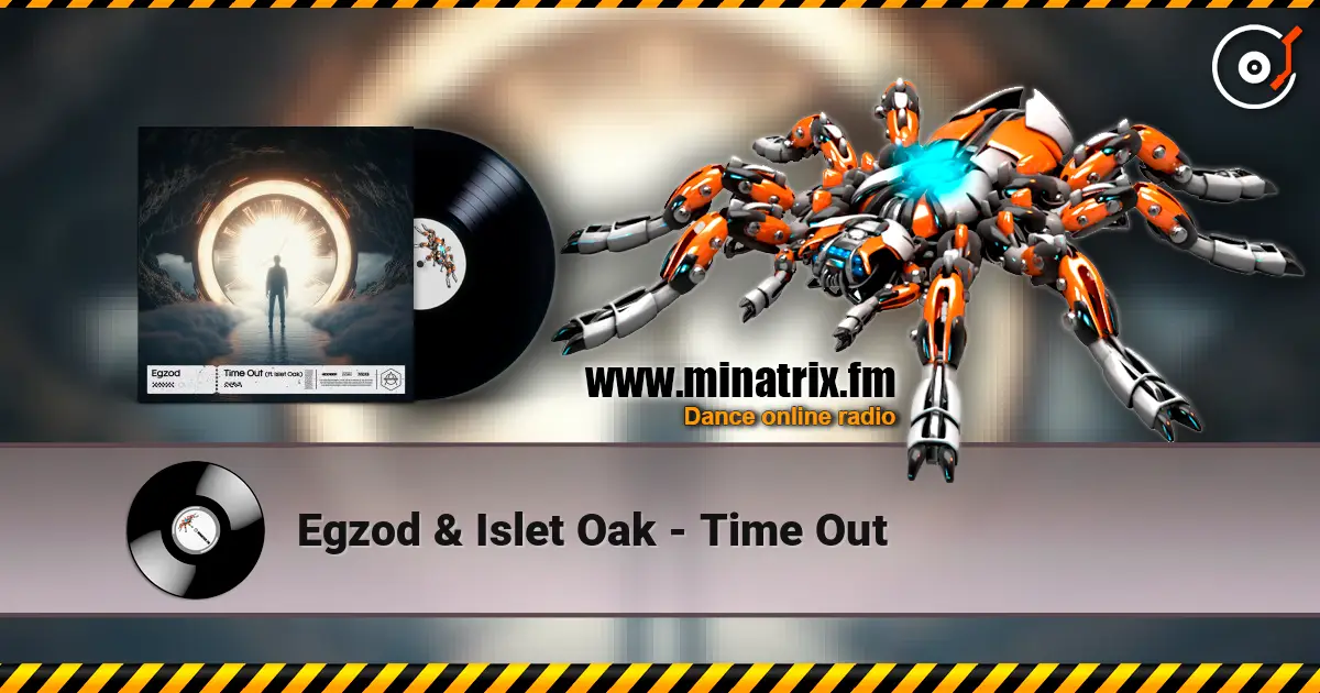 Egzod & Islet Oak - Time Out écouter en ligne en haute qualité | Minatrix.FM