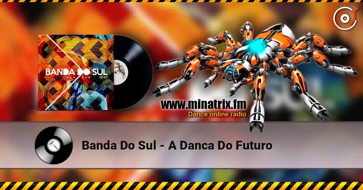 Banda Do Sul - A Danca Do Futuro écouter en ligne en haute qualité | Minatrix.FM