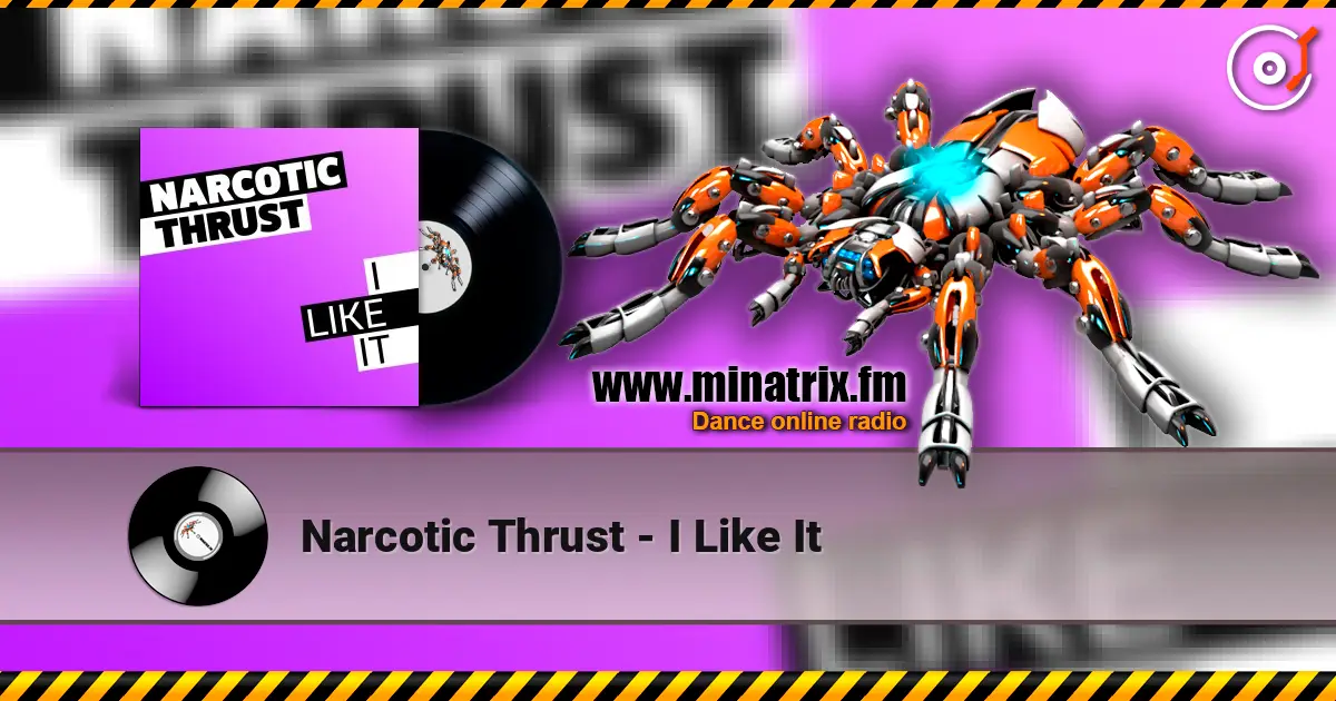 Narcotic Thrust - I Like It écouter en ligne en haute qualité | Minatrix.FM