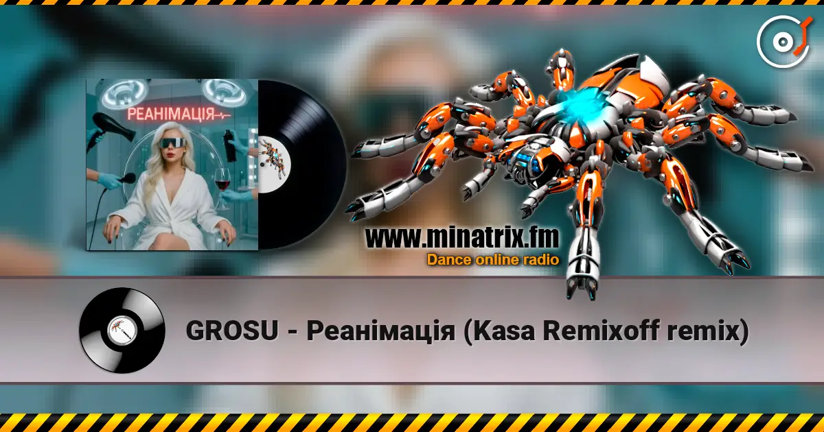 GROSU - Реанімація (Kasa Remixoff remix) écouter en ligne en haute qualité | Minatrix.FM