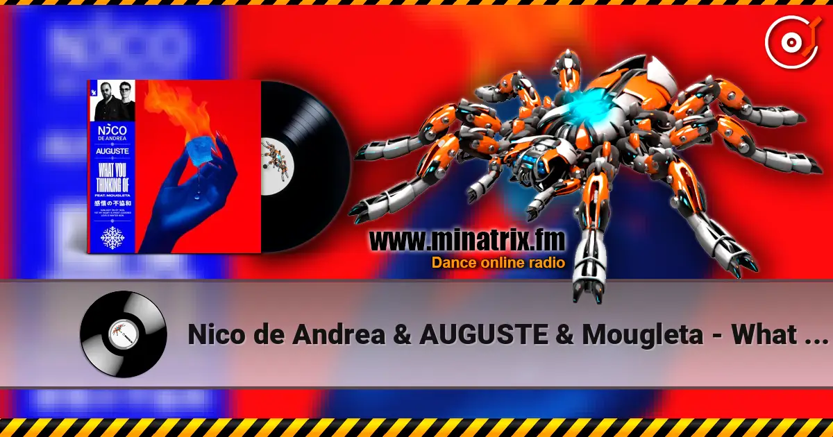 Nico de Andrea & AUGUSTE & Mougleta - What You Thinking Of écouter en ligne en haute qualité | Minatrix.FM