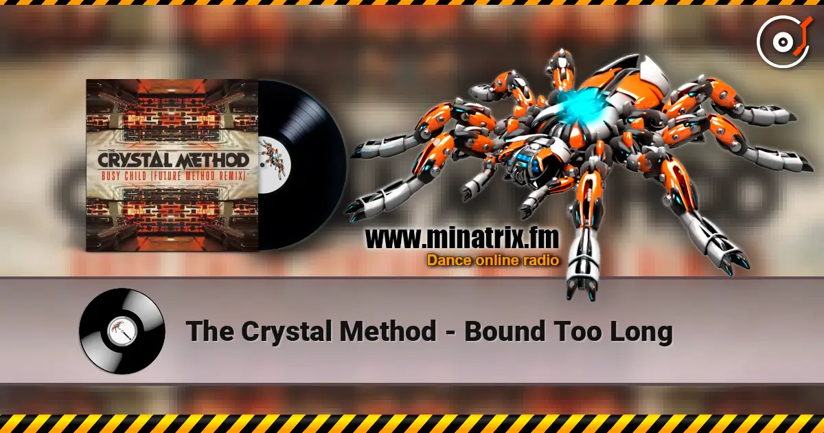 The Crystal Method - Bound Too Long écouter en ligne en haute qualité | Minatrix.FM