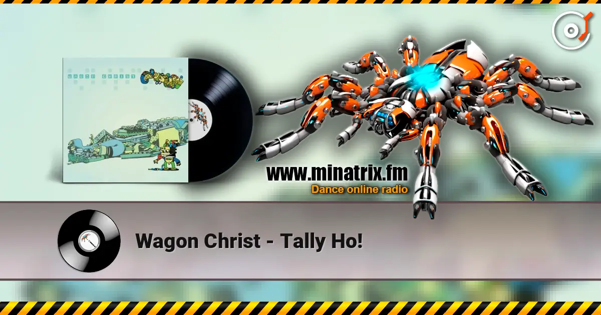 Wagon Christ - Tally Ho! écouter en ligne en haute qualité | Minatrix.FM