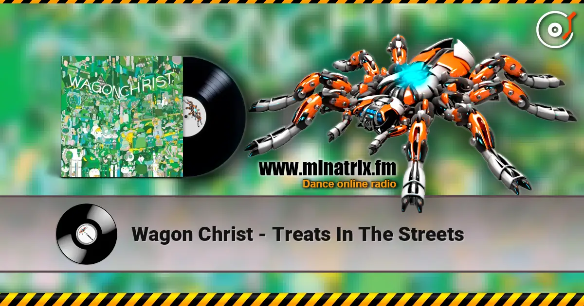 Wagon Christ - Treats In The Streets écouter en ligne en haute qualité | Minatrix.FM