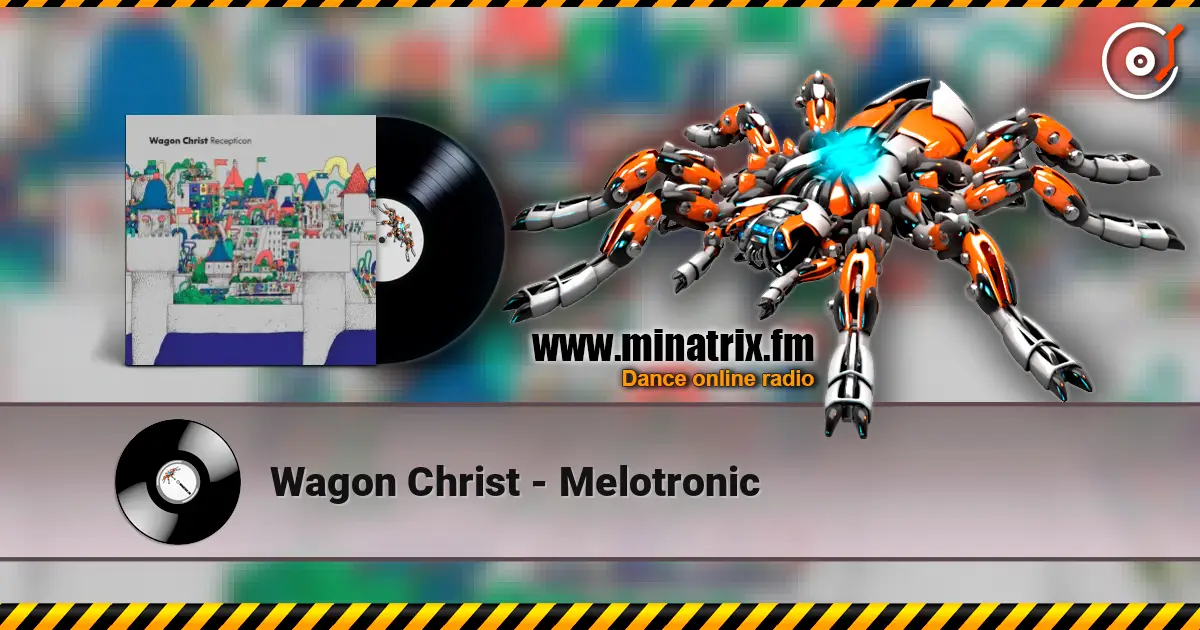 Wagon Christ - Melotronic écouter en ligne en haute qualité | Minatrix.FM