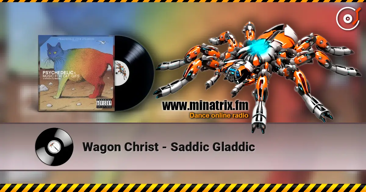 Wagon Christ - Saddic Gladdic écouter en ligne en haute qualité | Minatrix.FM