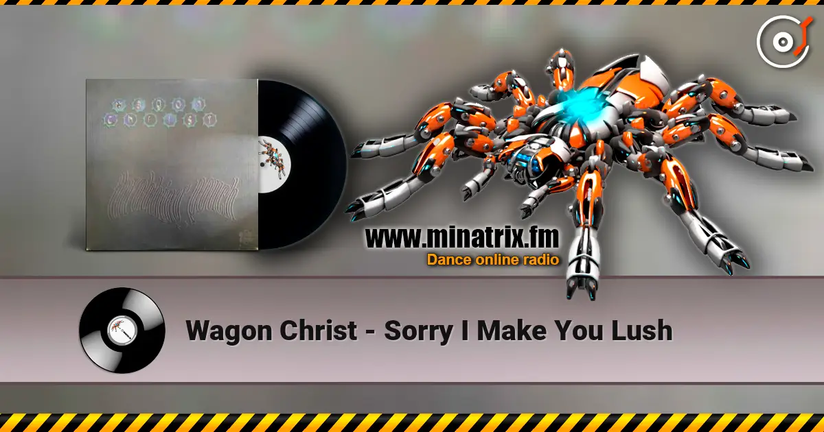 Wagon Christ - Sorry I Make You Lush écouter en ligne en haute qualité | Minatrix.FM