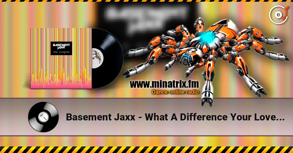 Basement Jaxx - What A Difference Your Love Makes écouter en ligne en haute qualité | Minatrix.FM