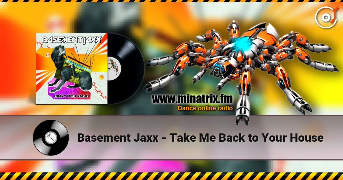 Basement Jaxx - Take Me Back to Your House écouter en ligne en haute qualité | Minatrix.FM